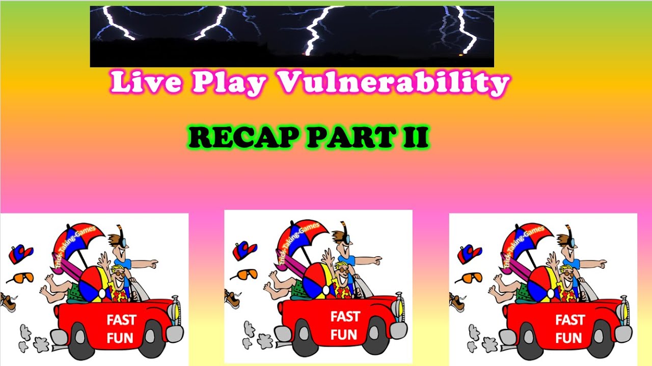 Recap II - Live Play Vulnerability