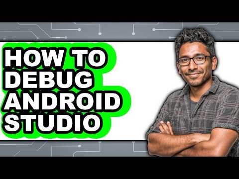 How to Debug Android Studio - Full Guide