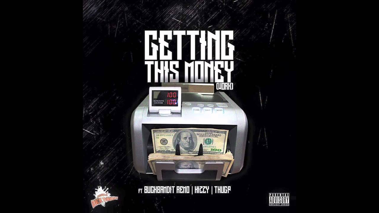 GETTING THIS MONEY (WORK) SONG - Buck Banditz - BuckBandit Reno, Thug Passion & Hizzy 2Tone