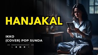 Hanjakal - Ikko Cover Lagu Pop Sunda Hits | BANDUNG VLAB