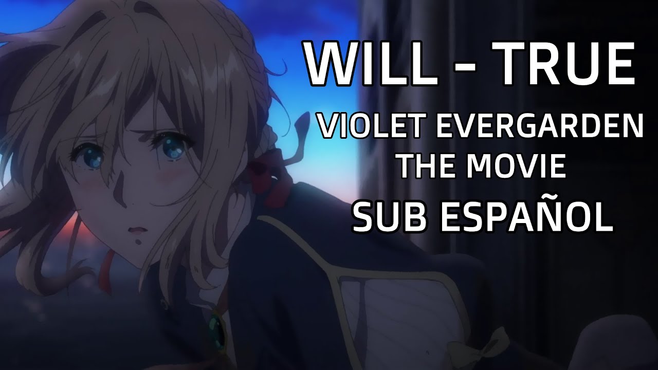 WILL - TRUE | VIOLET EVERGARDEN THE MOVIE - SUB ESPAÑOL - YouTube