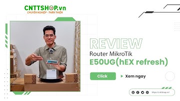 Review Router Mikrotik hEX refresh E50UG | Hiệu suất mạnh gấp đôi hEX RB750Gr3