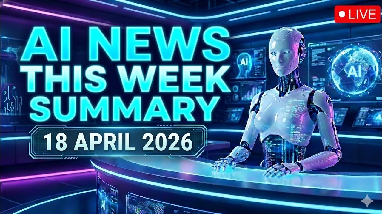 AI News Weekly Update | 18 April 2026 - YouTube