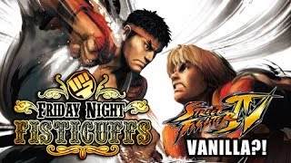 Friday Night Fisticuffs - Street Fighter 4 Vanilla!