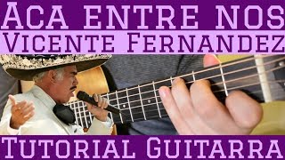 Video thumbnail of "Aca Entre Nos - Tutorial de Guitarra ( Vicente Fernandez ) Para Principiantes"