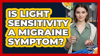 Is Light Sensitivity a Migraine Symptom?