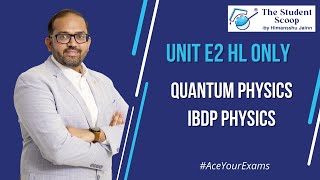 E2 Quantum Physics |  Higher Level (HL) | IBDP Physics | The Student Scoop | by Himansshu Jainn