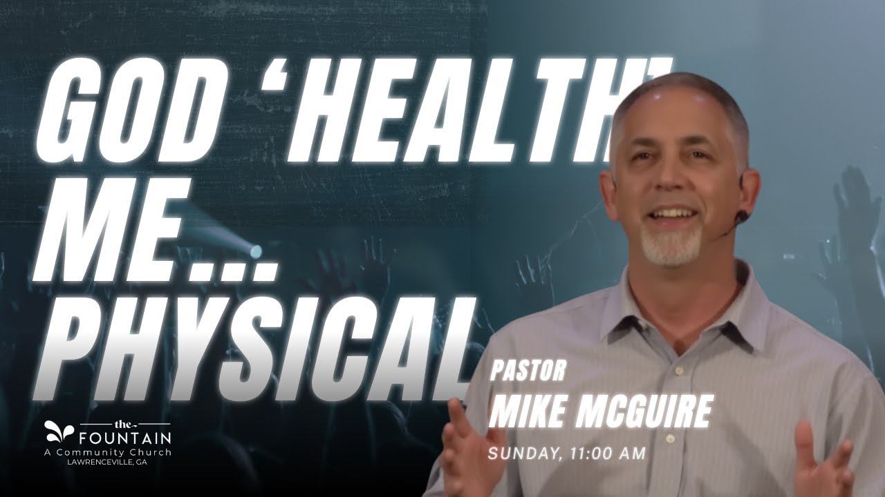 God 'Health' Me! | Physical | Pastor Mike McGuire | The Fountain Church