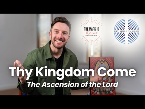 Thy Kingdom Come - The Ascension of the Lord