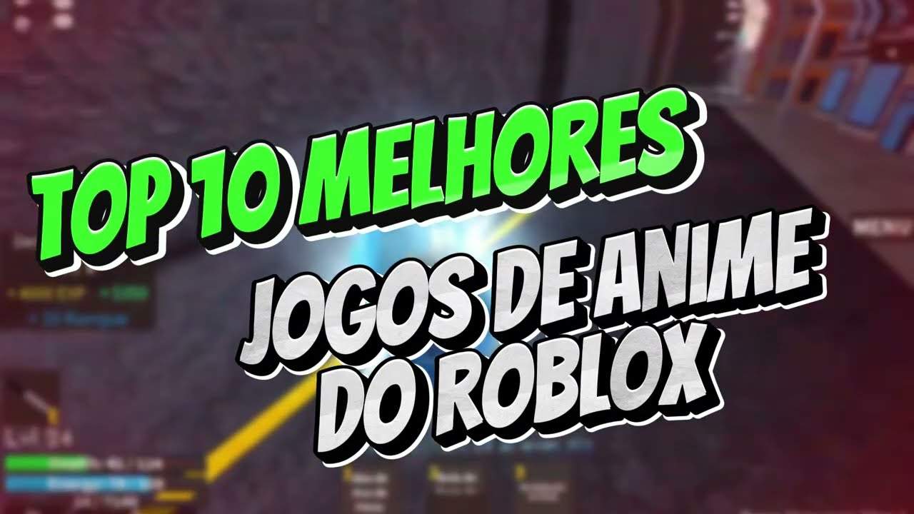 TOP 10 JOGOS DE ANIME DO ROBLOX QUE VOCÊ PRECISA JOGAR 