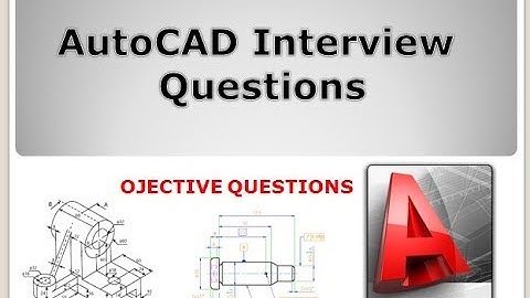 AutoCAD Interview Questions: Top 10 objective questions