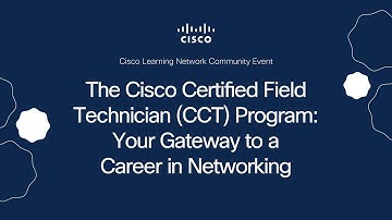 The Cisco Certified Field Technician (CCT) Program: Your Gateway to a Career in Networking