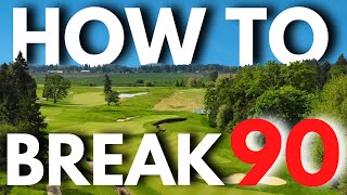 How To Break 90... EVERY TIME YOU PLAY GOLF!