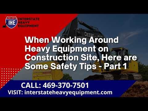 When Working Around Heavy Equipment on Construction Site, Here are Some Safety Tips - Part 1