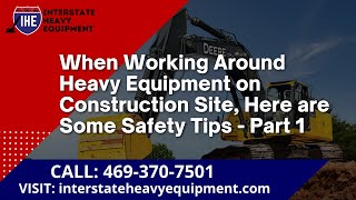 When Working Around Heavy Equipment on Construction Site, Here are Some Safety Tips - Part 1