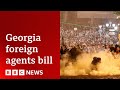 Protests in georgia over foreign agent bill  bbc news