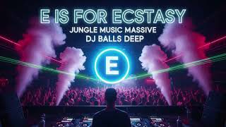 E Is For Ecstasy Jungle Music Massive Dj Balls Deep