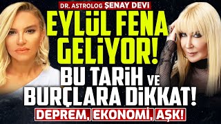 Eylül Fena Geliyor! Bu Tarih ve Burçlara DİKKAT! Deprem, Ekonomi, AŞK! Şenay Devi Tek Tek Açıkladı!