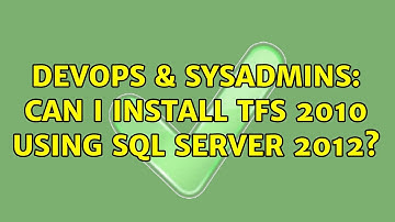 DevOps & SysAdmins: Can I install TFS 2010 using SQL Server 2012? (3 Solutions!!)