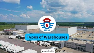 Types of Warehouses  Private, Public, Bonded, Climate controlled, , Distribution centers  SITMI