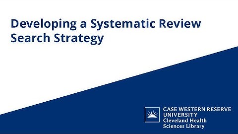 Developing a Systematic Review Search Strategy | Cleveland Health Sciences Library