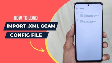 How to Load Import .XML GCam Config File (2025 Updated) | GCamApk.io