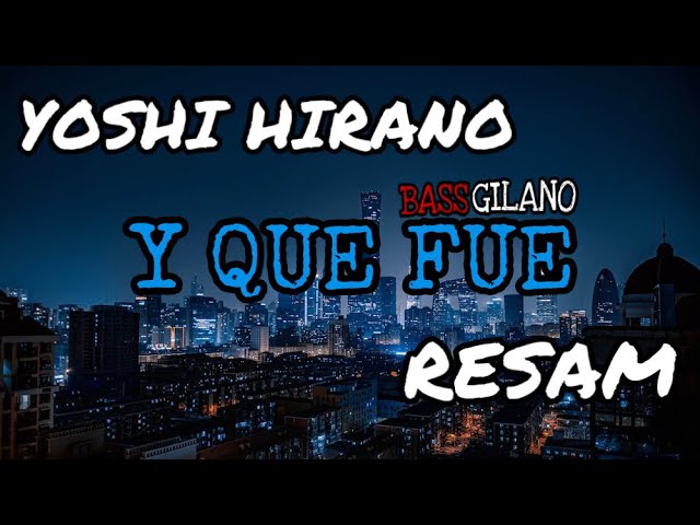 Yoshi Hirano X Resam -DJ Y QUE FUE (BREAKLATIN) class=
