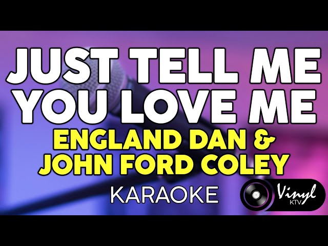 Just Tell Me You Love Me - England Dan & John Ford Coley (KARAOKE VERSION)