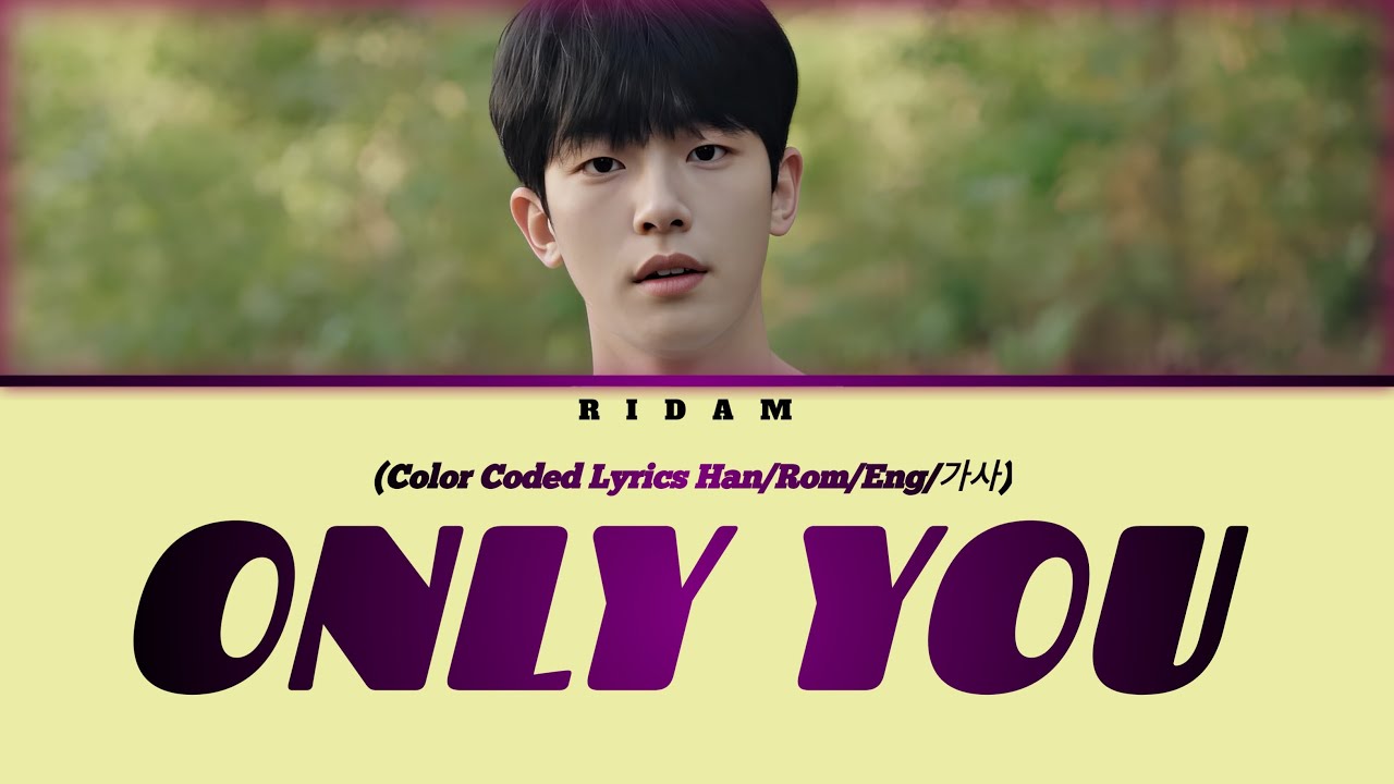 Watch Ridam 'Only You' K-Drama OST Color Coded Lyrics (Official) on YouTube Watch Ridam 'Only You' K-Drama OST Color Coded Lyrics (Official) on YouTube