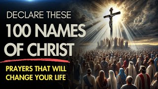 100 Names of Jesus Christ: Prayers that Will Change Your Life Forever