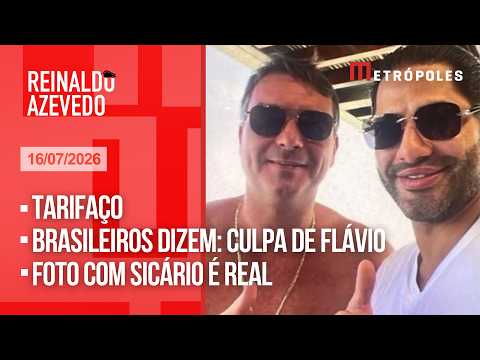 Reinaldo Azevedo de 16/07/26: Tarifaço! Brasileiros dizem: culpa de Flávio; foto com Sicário é real