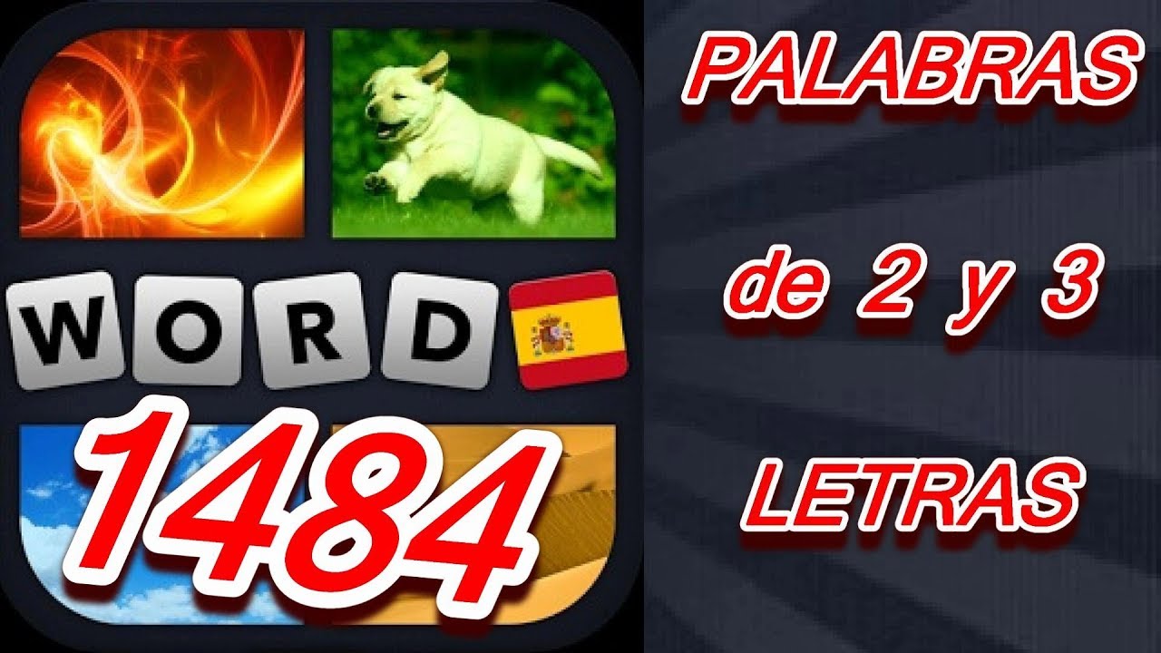 Soluciones de 2 y 3 Letras. Niveles 1 a 1484 - 4 Fotos 1 Palabra. Todas