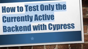 How to Test Only the Currently Active Backend with Cypress