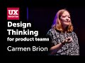 The value of Design Thinking for product teams – Carmen Brion at UX Brighton 2019