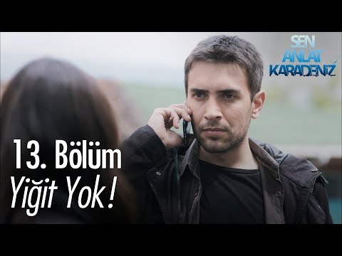 Yiğit yok! - Sen Anlat Karadeniz 13. Bölüm