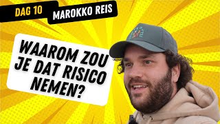 Dag 10 | Waarom zou je dat risico nemen? | Weer een pareltje gevonden! | Reis naar Marokko!