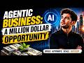 Agentic Business | Don't Miss This Opportunity to Earn Millions