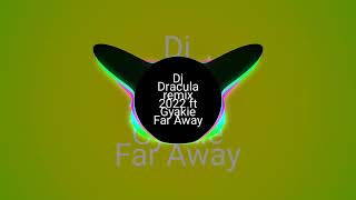 Dj Dracula remix 2022 ft Gyakie Far Away 🚨🔥🇻🇺
