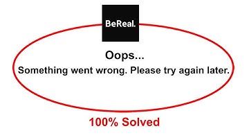How To Fix BeReal App Oops Somethings Went Wrong Please Try Again Later Error