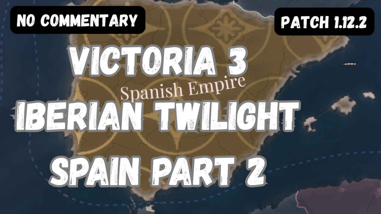 Spain Victoria 3 Playthrough | Iberian Twilight 1.12.2 part 2 (no commentary)