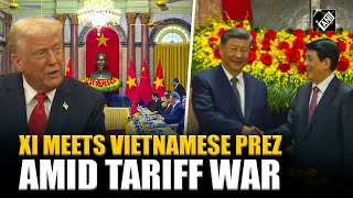 Chinese Prez Xi Jinping meets Vietnamese Prez Luong, signs deal agreements amid tariff war with US