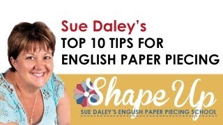 Top 10 Tips for English Paper Piecing by Sue Daley