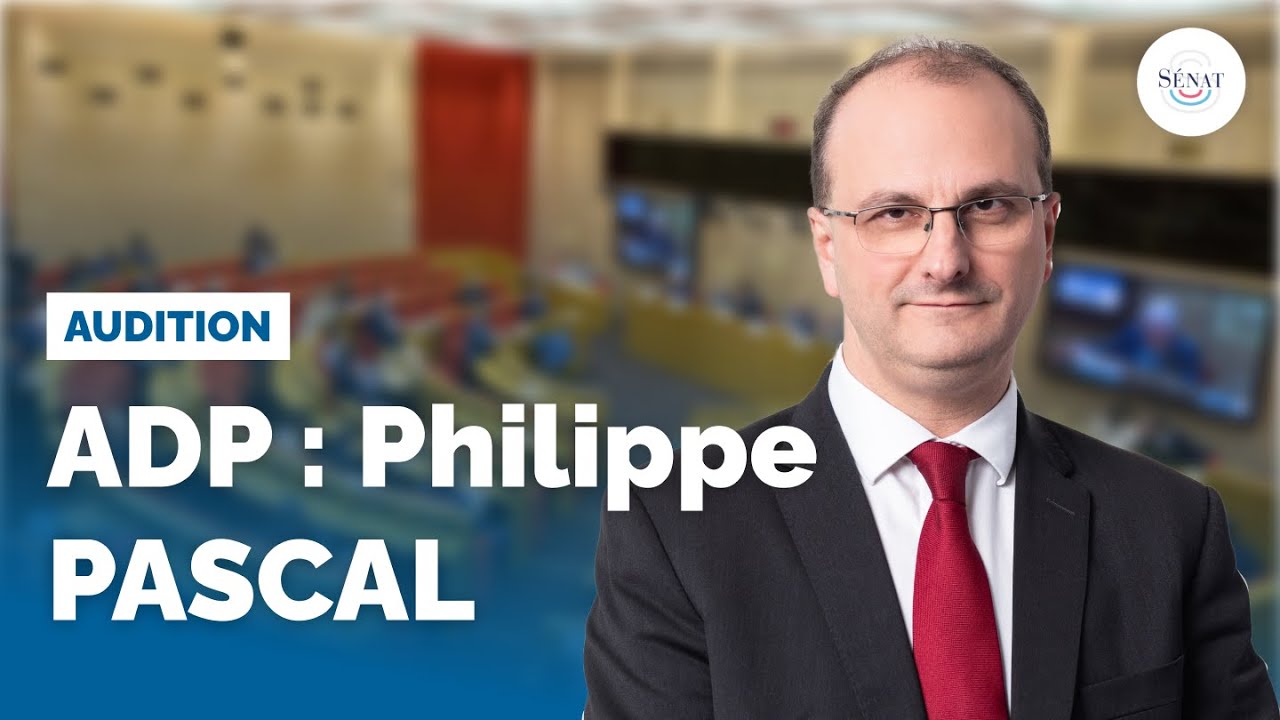 Présidence d'ADP : audition de Philippe Pascal