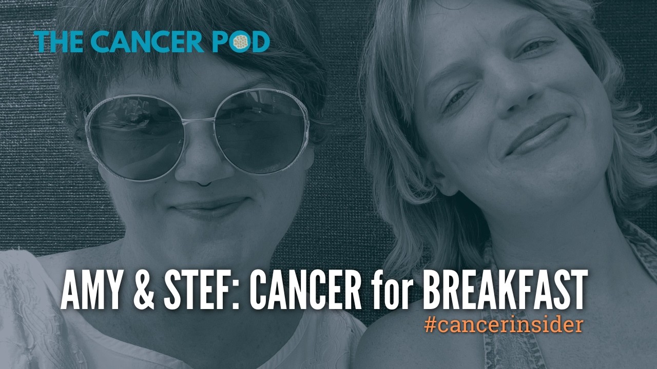 Amy & Stef, Cancer for Breakfast: #cancerinsider