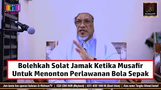Baba Ismail Sepanjang  - Bolehkah Solat Jamak Ketika Musafir Untuk Menonton Perlawanan Bola Sepak