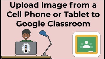 Upload images to Google Classroom Assignments from Cell Phone or Tablet