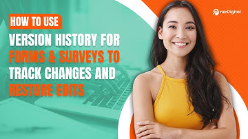 How to Use Version History For Forms & Surveys to Track Changes and Restore Edits