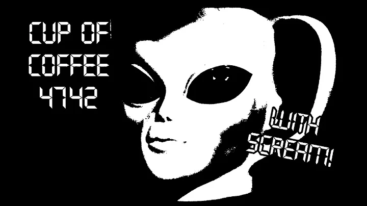 Cup of Coffee 4742---Aliens & A Washed Brain