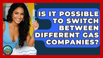 Is It Possible to Switch Between Different Gas Companies? - Your Utilities Hub