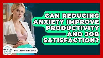 Can Reducing Anxiety Improve Productivity and Job Satisfaction? | Work Life Balance Experts News